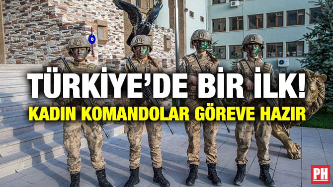 TÜRKİYE’DE BİR İLK! KADIN KOMANDOLAR GÖREVE HAZIR