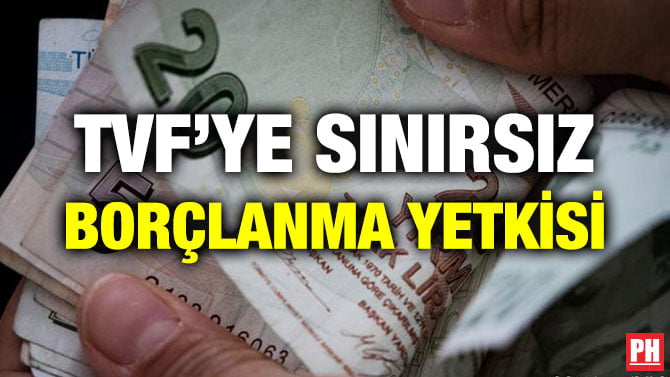 TVF’YE SINIRSIZ BORÇLANMA YETKİSİ