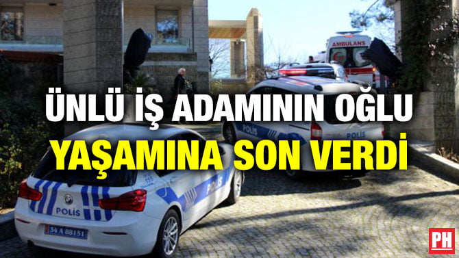 ÜNLÜ İŞ ADAMININ OĞLU YAŞAMINA SON VERDİ