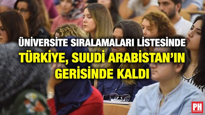 ÜNİVERSİTE SIRALAMALARI LİSTESİNDE TÜRKİYE, SUUDİ ARABİSTAN’IN GERİSİNDE KALDI