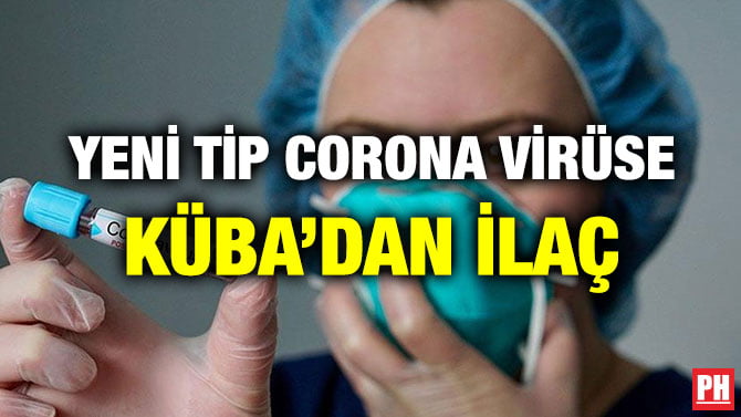 YENİ TİP CORONA VİRÜSE KÜBA’DAN İLAÇ