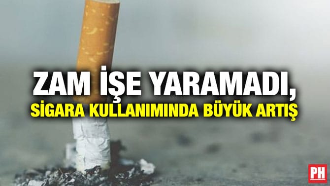 ZAM İŞE YARAMADI, SİGARA KULLANIMINDA BÜYÜK ARTIŞ