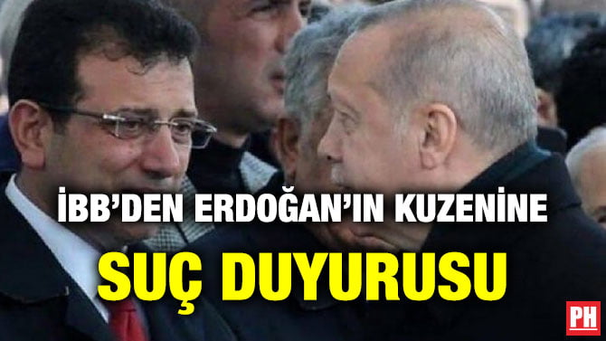 İBB’DEN ERDOĞAN’IN KUZENİNE SUÇ DUYURUSU