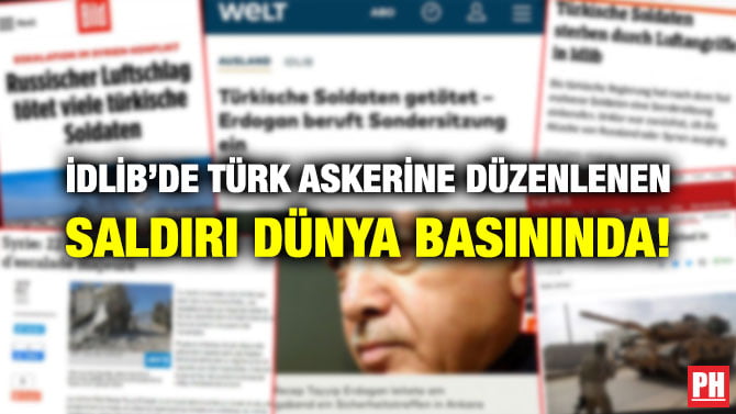 İDLİB’DE TÜRK ASKERİNE DÜZENLENEN SALDIRI DÜNYA BASININDA!