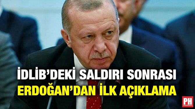 İDLİB’DEKİ SALDIRI SONRASI ERDOĞAN’DAN İLK AÇIKLAMA