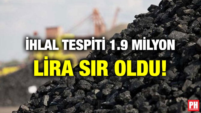 İHLAL TESPİTİ 1.9 MİLYON LİRA SIR OLDU!
