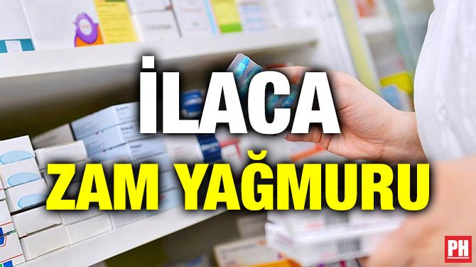 İLACA ZAM YAĞMURU