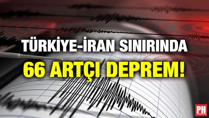 TÜRKİYE-İRAN SINIRINDA 66 ARTÇI DEPREM!