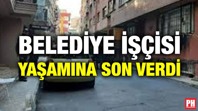 BELEDİYE İŞÇİSİ YAŞAMINA SON VERDİ