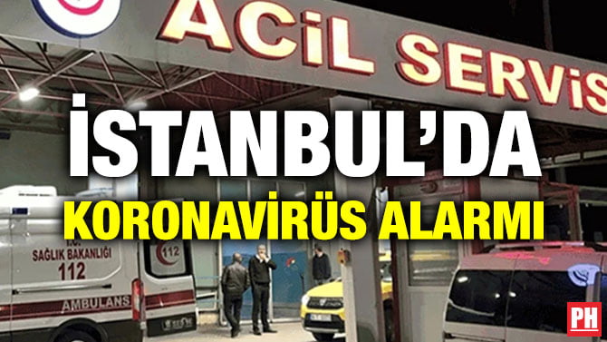 İSTANBUL’DA KORONAVİRÜS ALARMI