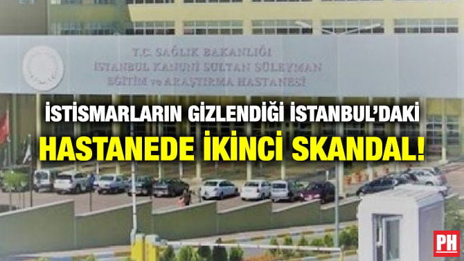İSTİSMARLARIN GİZLENDİĞİ İSTANBUL’DAKİ HASTANEDE İKİNCİ SKANDAL!