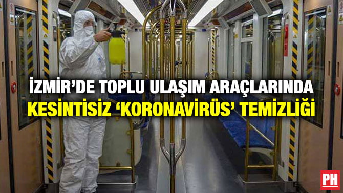 İZMİR’DE TOPLU ULAŞIM ARAÇLARINDA KESİNTİSİZ ‘KORONAVİRÜS’ TEMİZLİĞİ