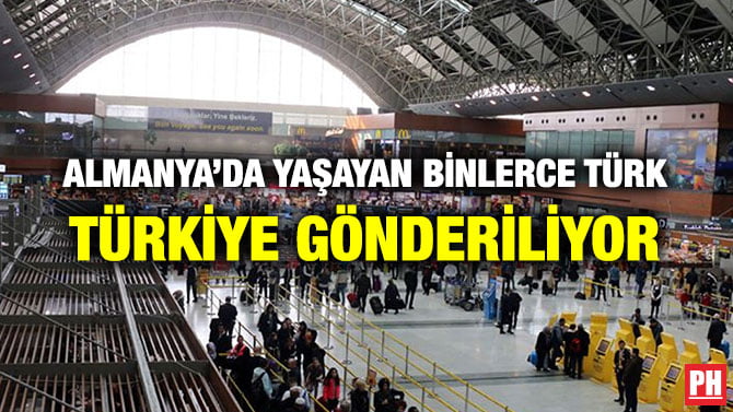 ALMANYA’DA YAŞAYAN BİNLERCE TÜRK TÜRKİYE GÖNDERİLİYOR