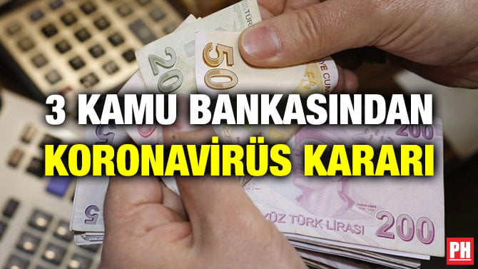3 KAMU BANKASINDAN KORONAVİRÜS KARARI