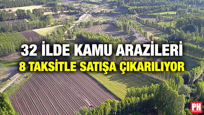 32 İLDE KAMU ARAZİLERİ 8 TAKSİTLE SATIŞA ÇIKARILIYOR
