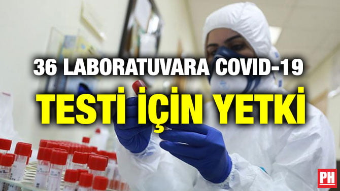 36 LABORATUVARA COVID-19 TESTİ İÇİN YETKİ