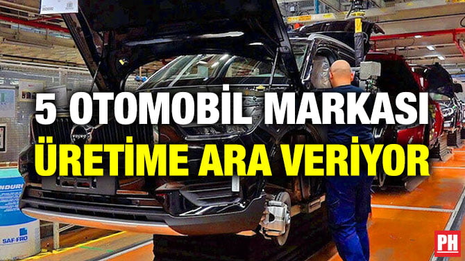 5 OTOMOBİL MARKASI ÜRETİME ARA VERİYOR