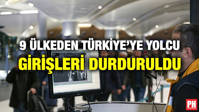 9 ÜLKEDEN TÜRKİYE’YE YOLCU GİRİŞLERİ DURDURULDU