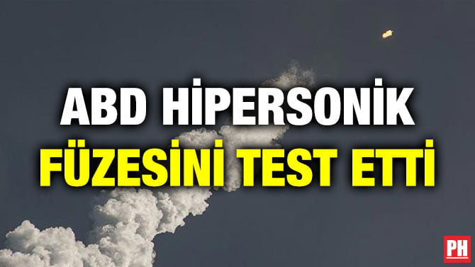 ABD HİPERSONİK FÜZESİNİ TEST ETTİ