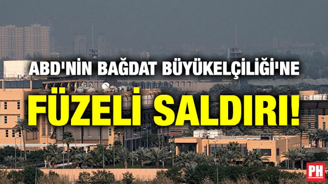 ABD’NİN BAĞDAT BÜYÜKELÇİLİĞİ’NE FÜZELİ SALDIRI!