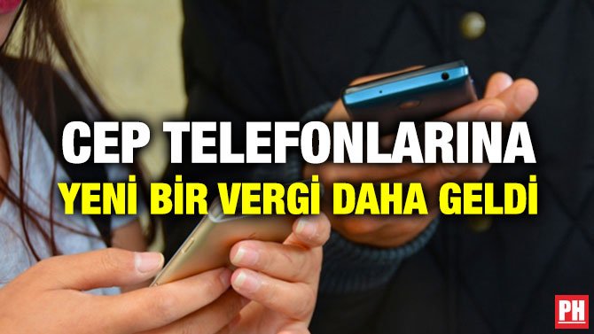 CEP TELEFONLARINA YENİ BİR VERGİ DAHA GELDİ