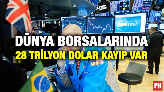 DÜNYA BORSALARINDA 28 TRİLYON DOLAR KAYIP VAR