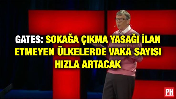 GATES: SOKAĞA ÇIKMA YASAĞI İLAN ETMEYEN ÜLKELERDE VAKA SAYISI HIZLA ARTACAK