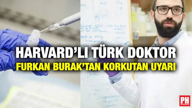 HARVARD’LI TÜRK DOKTOR FURKAN BURAK’TAN KORKUTAN UYARI