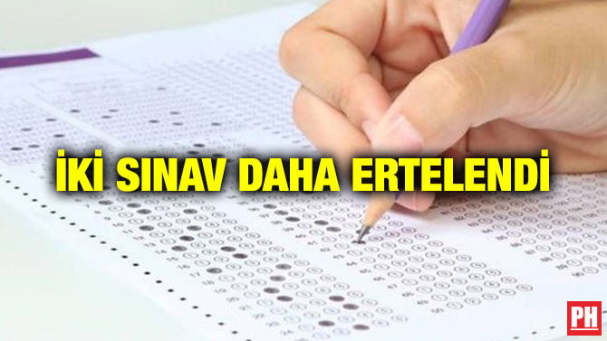 İKİ SINAV DAHA ERTELENDİ