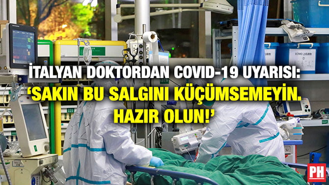 İTALYAN DOKTORDAN COVID-19 UYARISI: ‘SAKIN BU SALGINI KÜÇÜMSEMEYİN. HAZIR OLUN!’