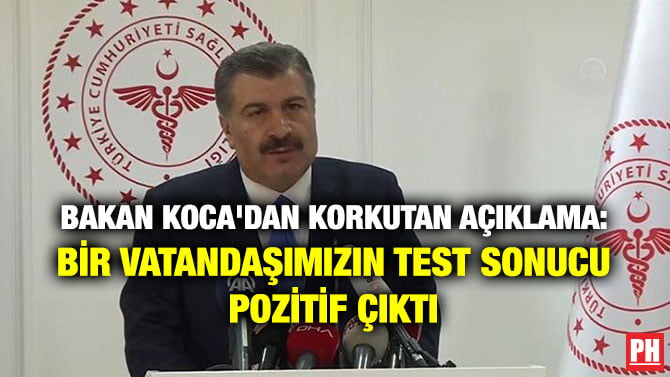 BAKAN KOCA’DAN KORKUTAN AÇIKLAMA: BİR VATANDAŞIMIZIN TEST SONUCU POZİTİF ÇIKTI