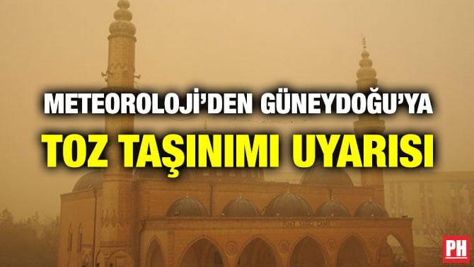 METEOROLOJİ’DEN GÜNEYDOĞU’YA TOZ TAŞINIMI UYARISI