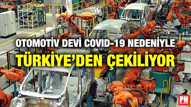 OTOMOTİV DEVİ COVID-19 NEDENİYLE TÜRKİYE’DEN ÇEKİLİYOR