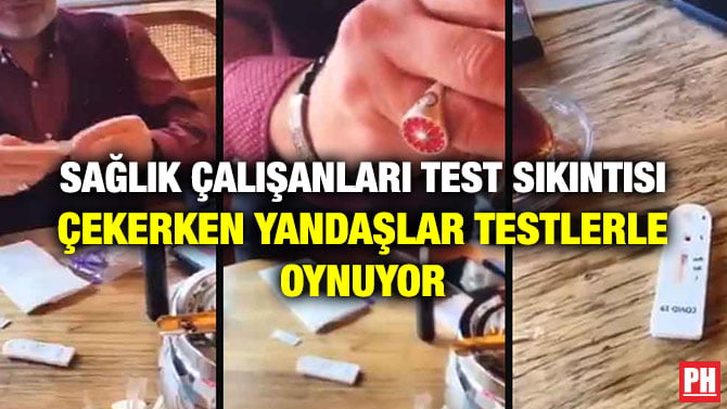 SAĞLIK ÇALIŞANLARI TEST SIKINTISI ÇEKERKEN YANDAŞLAR TESTLERLE OYNUYOR
