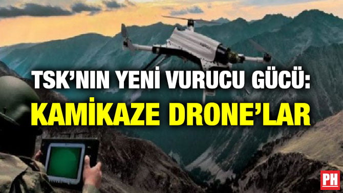 TSK’NIN YENİ VURUCU GÜCÜ: KAMİKAZE DRONE’LAR