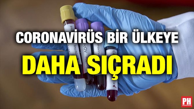CORONAVİRÜS BİR ÜLKEYE DAHA SIÇRADI