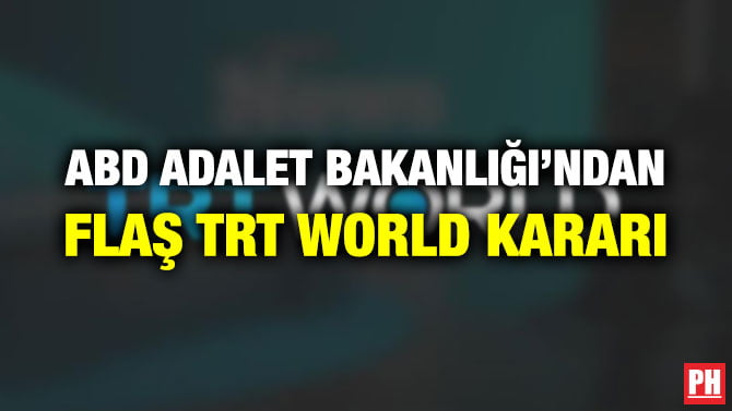 ABD ADALET BAKANLIĞI’NDAN FLAŞ TRT WORLD KARARI