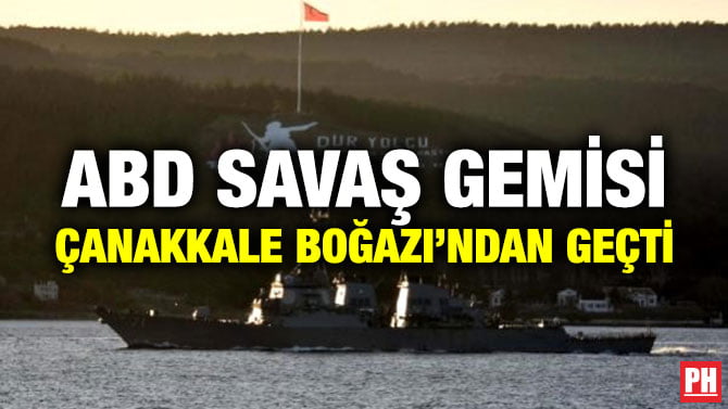 ABD SAVAŞ GEMİSİ ÇANAKKALE BOĞAZI’NDAN GEÇTİ