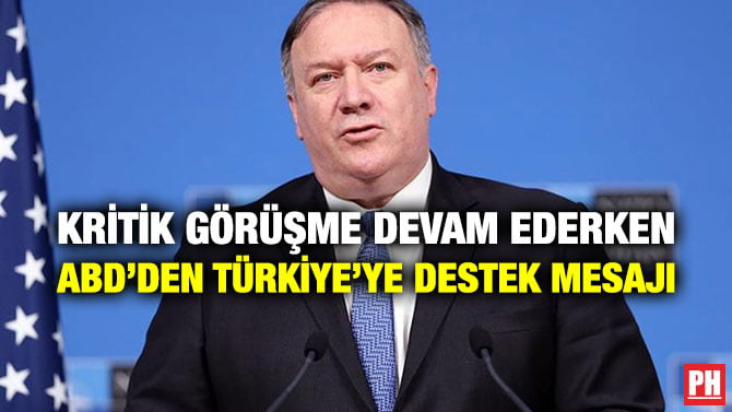 KRİTİK GÖRÜŞME DEVAM EDERKEN ABD’DEN TÜRKİYE’YE DESTEK MESAJI