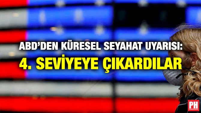 ABD’DEN KÜRESEL SEYAHAT UYARISI: 4. SEVİYEYE ÇIKARDILAR