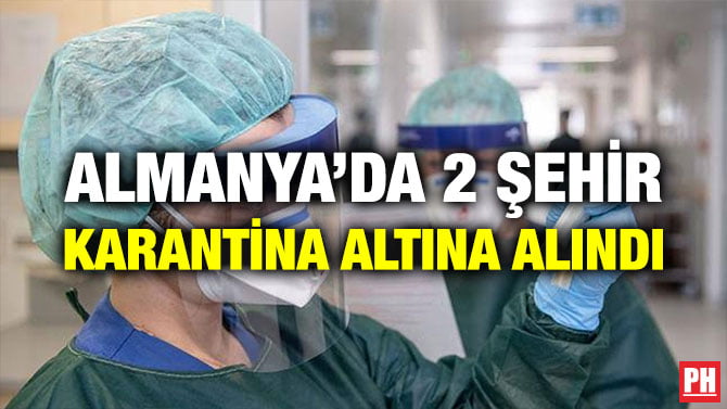 ALMANYA’DA 2 ŞEHİR KARANTİNA ALTINA ALINDI
