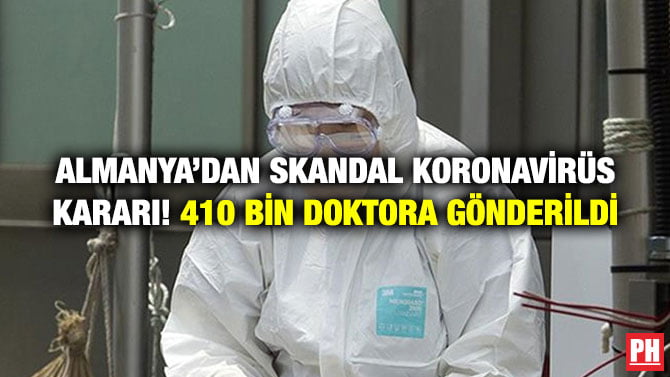 ALMANYA’DAN SKANDAL KORONAVİRÜS KARARI! 410 BİN DOKTORA GÖNDERİLDİ