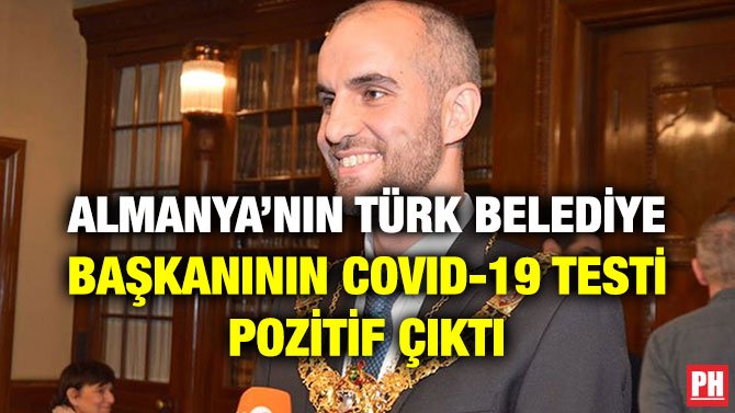 ALMANYA’NIN TÜRK BELEDİYE BAŞKANININ COVID-19 TESTİ POZİTİF ÇIKTI