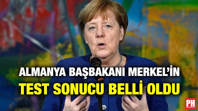 ALMANYA BAŞBAKANI MERKEL’İN TEST SONUCU BELLİ OLDU