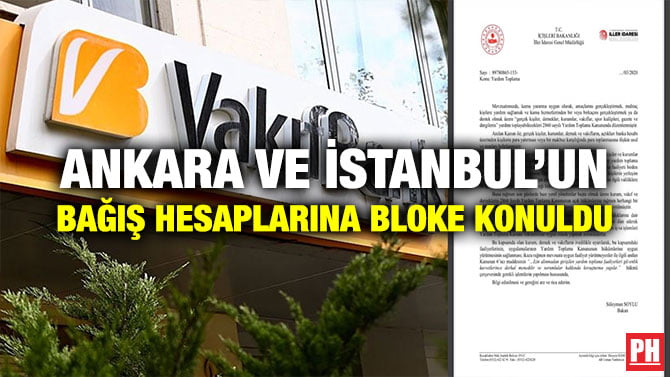ANKARA VE İSTANBUL’UN BAĞIŞ HESAPLARINA BLOKE KONULDU