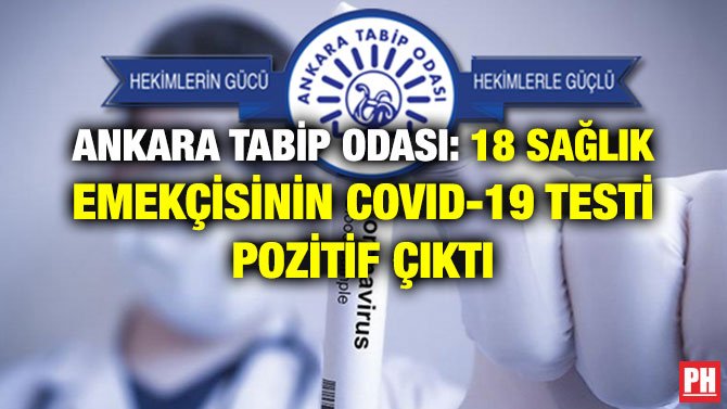 ANKARA TABİP ODASI: 18 SAĞLIK EMEKÇİSİNİN COVID-19 TESTİ POZİTİF ÇIKTI