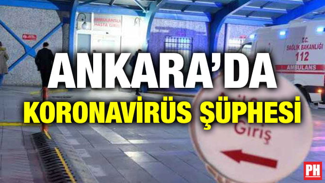 ANKARA’DA KORONAVİRÜS ŞÜPHESİ