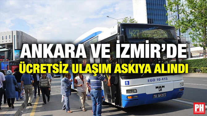 ANKARA VE İZMİR’DE ÜCRETSİZ ULAŞIM ASKIYA ALINDI