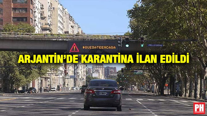 ARJANTİN’DE KARANTİNA İLAN EDİLDİ