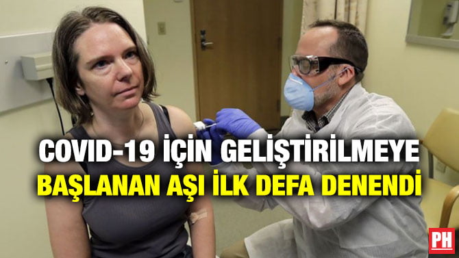 COVID-19 İÇİN GELİŞTİRİLMEYE BAŞLANAN AŞI İLK DEFA DENENDİ